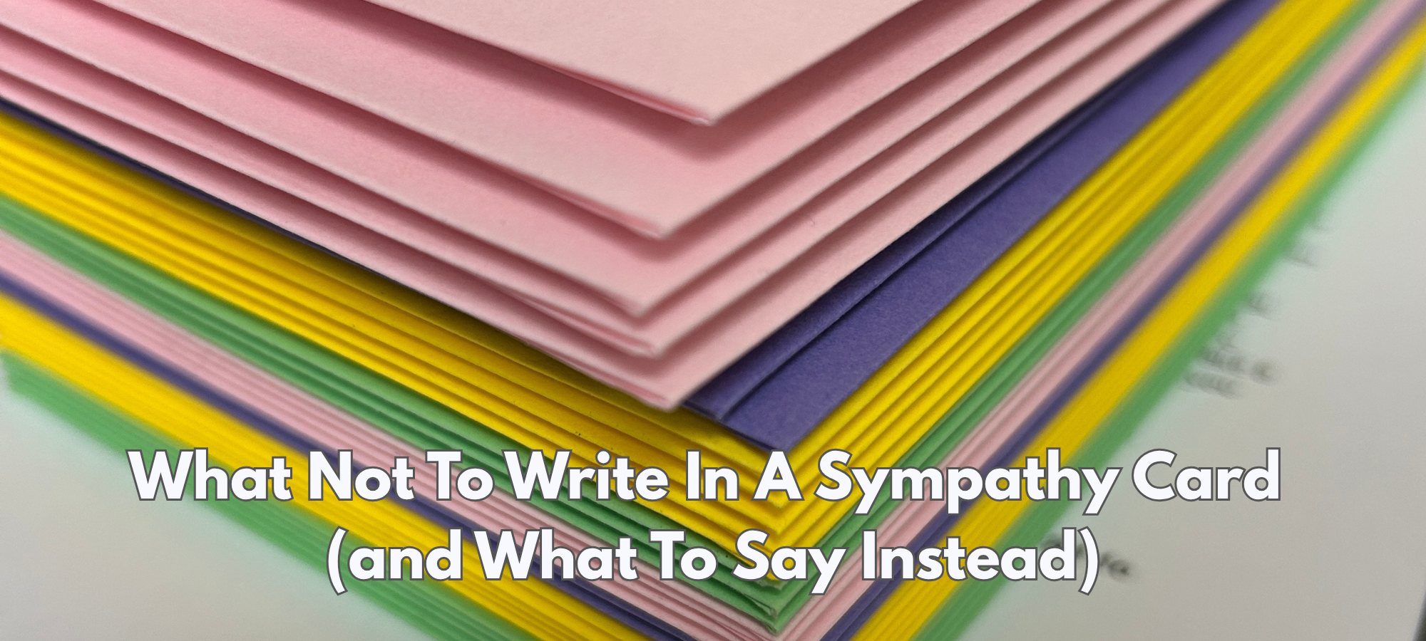 What Not To Write In A Sympathy Card (and What To Say Instead)